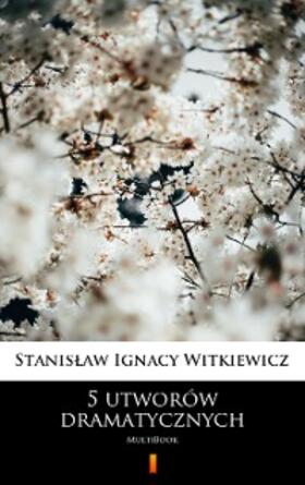 Witkiewicz |  5 utworów dramatycznych | eBook | Sack Fachmedien