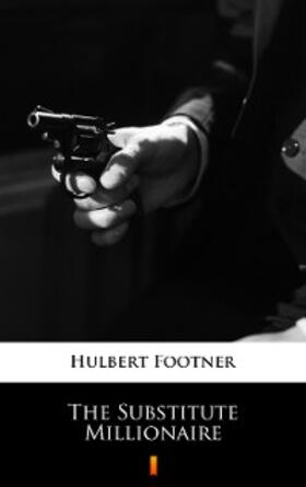Footner |  The Substitute Millionaire | eBook | Sack Fachmedien
