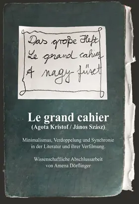 Dörflinger |  Le Grand Cahier (Ágota Kristóf / János Szász). Minimalismus, Verdoppelung und Synchronie in der Literatur und ihrer Verfilmung | eBook | Sack Fachmedien