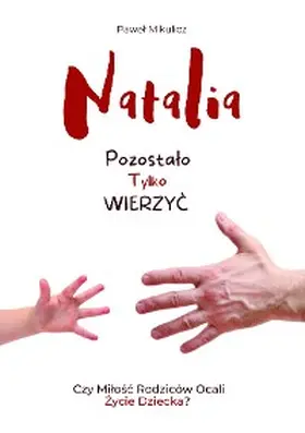 Publishing / Mikulicz |  Natalia: Pozostalo Tylko Wierzyc | eBook | Sack Fachmedien
