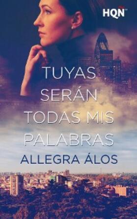 Álos |  Tuyas serán todas mis palabras | eBook | Sack Fachmedien