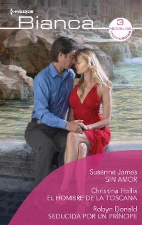 James / Hollis / Donald |  Sin amor - El hombre de la toscana - Seducida por un príncipe | eBook | Sack Fachmedien