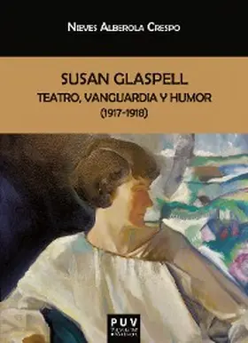 Alberola Crespo |  Susan Glaspell: teatro, vanguardia y humor (1917-1918) | eBook | Sack Fachmedien