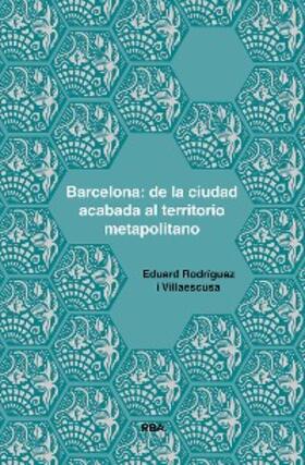 Rodríguez i Villaescusa |  Barcelona: de la ciudad acabada al territorio metapolitano | eBook | Sack Fachmedien