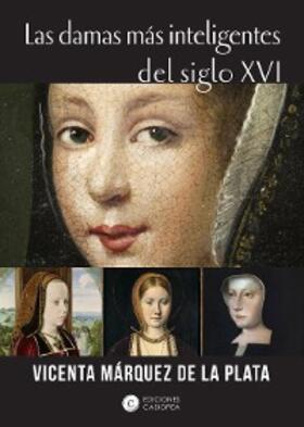 Márquez de la Plata | Las damas más inteligentes del siglo XVI | E-Book | www.sack.de