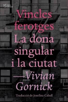 Gornick |  Vincles ferotges. La dona singular i la ciutat | eBook | Sack Fachmedien
