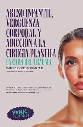 Constantian / Iturbide |  Abuso infantil, vergüenza corporal y adicción a la cirugía plástica | eBook | Sack Fachmedien