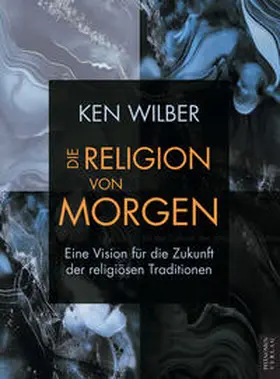 Wilber |  Die Religion von morgen | Buch |  Sack Fachmedien