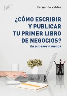 Valdez |  Cómo escribir y publicar tu primer libro de negocios | eBook | Sack Fachmedien