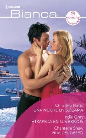 Hollis / Grey / Shaw |  Una noche en su cama - Atrapada en sus brazos - Hija del deseo | eBook | Sack Fachmedien