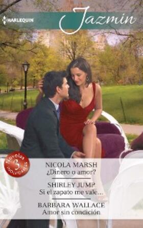 Marsh / Jump / Wallace |  ¿Dinero o amor? - Si el zapato me vale... - Amor sin condición | eBook | Sack Fachmedien