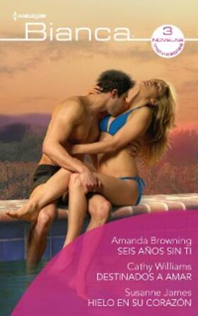 Browning / Williams / James |  Seis años sin ti - Destinados a amar - Hielo en su corazón | eBook | Sack Fachmedien