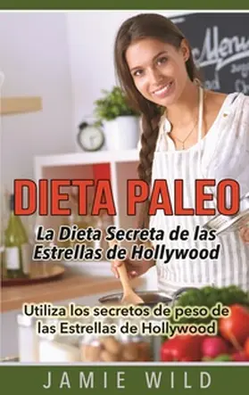Wild |  Dieta Paleo - La Dieta Secreta de las Estrellas de Hollywood | Buch |  Sack Fachmedien