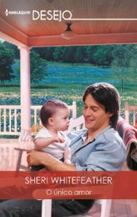 Whitefeather |  O único amor | eBook | Sack Fachmedien