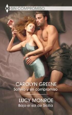 Greene / Monroe |  Soltero y sin compromiso - Bajo el sol de Sicilia | eBook | Sack Fachmedien