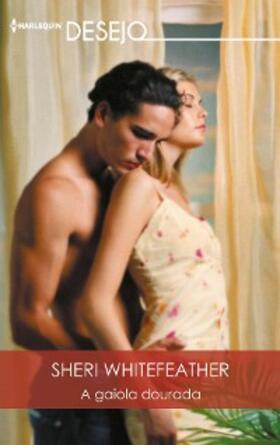 Whitefeather |  A gaiola dourada | eBook | Sack Fachmedien