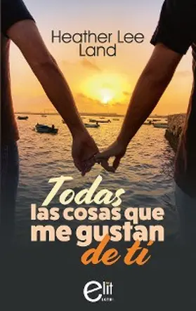 Lee Land |  Todas las cosas que me gustan de ti | eBook | Sack Fachmedien