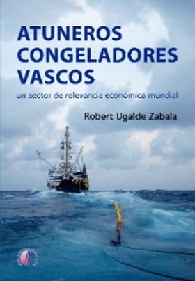 Ugalde Zabala |  Atuneros congeladores vascos | eBook | Sack Fachmedien