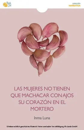 Luna |  Las mujeres no tienen que machacar con ajos su corazón en el mortero | eBook | Sack Fachmedien