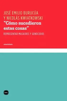 Burucúa / Kwiatkowski |  "Cómo sucedieron estas cosas" | eBook | Sack Fachmedien