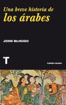 Mchugo |  Una breve historia de los árabes | eBook | Sack Fachmedien