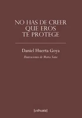 Huerta Goya |  No has de creer que Eros te protege | eBook | Sack Fachmedien
