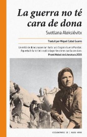 Aleksiévitx |  La guerra no té cara de dona | eBook | Sack Fachmedien