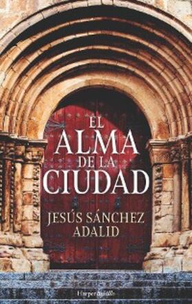 Sánchez Adalid |  El alma de la ciudad | eBook | Sack Fachmedien