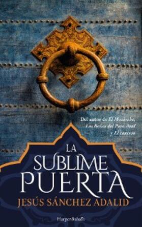 Sánchez Adalid |  La sublime puerta | eBook | Sack Fachmedien