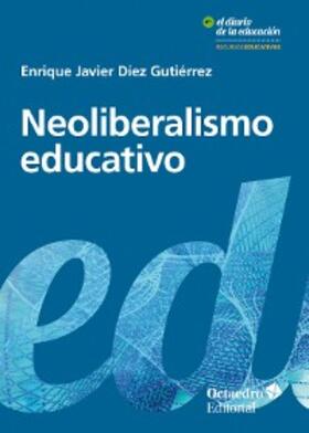 Díez Gutiérrez |  Neoliberalismo educativo | eBook | Sack Fachmedien