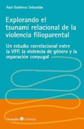 Gutiérrez Sebastián |  Explorando el tsunami relacional de la violencia filioparental | eBook | Sack Fachmedien