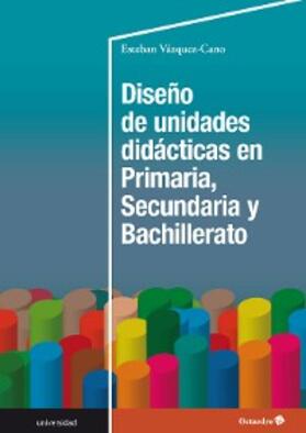 Vázquez Cano |  Diseño de unidades didácticas en Primaria, Secundaria y Bachillerato | eBook | Sack Fachmedien