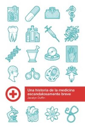 Duffin |  Una historia de la medicina escandalosamente breve | eBook | Sack Fachmedien