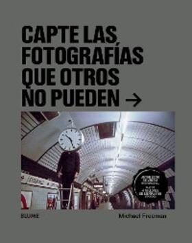 Freeman |  Capte las fotografías que otros no puedan | eBook | Sack Fachmedien