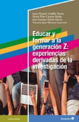 Trujillo Torres / Cáceres Reche / Marín Marín |  Educar y formar a la generación Z: experiencias derivadas de la investigación | eBook | Sack Fachmedien