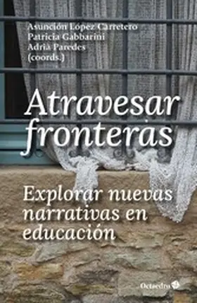 López Carretero / Gabbarini / Paredes Santín |  Atravesar fronteras, explorar nuevas narrativas en educación | eBook | Sack Fachmedien