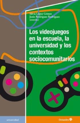 López Gómez / Rodríguez Rodríguez |  Los videojuegos en la escuela, la universidad y los contextos sociocomunitarios | eBook | Sack Fachmedien