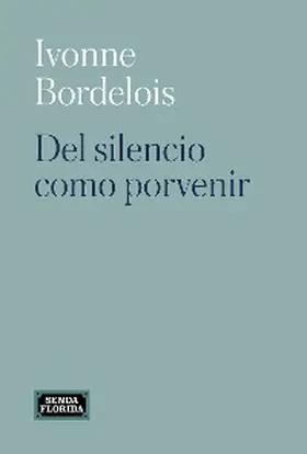 Bordelois |  Del silencio como porvenir | eBook | Sack Fachmedien