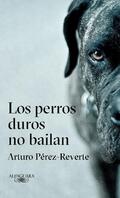 Perez-Reverte / Pérez-Reverte |  Los Perros Duros No Bailan / Tough Dogs Don't Dance | Buch |  Sack Fachmedien