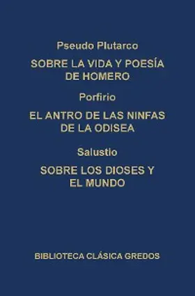 Porfirio / Salustio |  Sobre la vida y poesía de Homero. El antro de las ninfas de la Odisea. Sobre los dioses y el mundo. | eBook | Sack Fachmedien