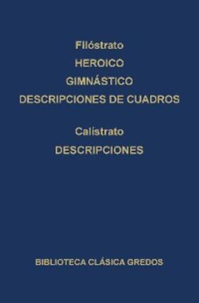 Filóstrato / Calístrato |  Heroico. Gimnástico. Descripciones de cuadros. Descripciones. | eBook | Sack Fachmedien