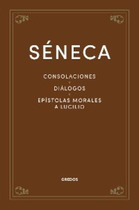 Séneca |  Consolaciones. Diálogos. Epístolas morales a Lucilio | eBook | Sack Fachmedien