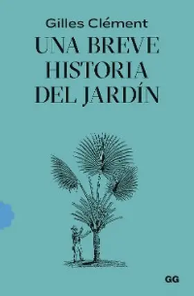 Clément |  Una breve historia del jardín | eBook | Sack Fachmedien