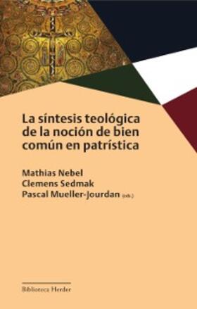 Nebel / Sedmak / Mueller-Jourdan | La síntesis teológica de la noción de bien común en patrística | E-Book | sack.de