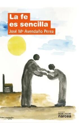 Avendaño Perea |  La fe es sencilla | eBook | Sack Fachmedien