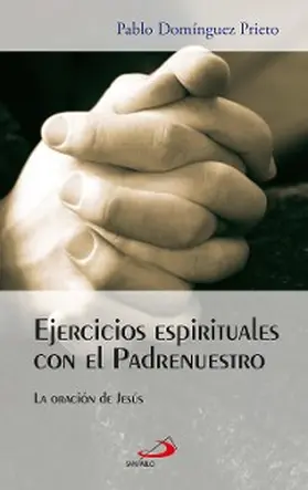 Domínguez Prieto |  Ejercicios espirituales con el Padrenuestro | eBook | Sack Fachmedien