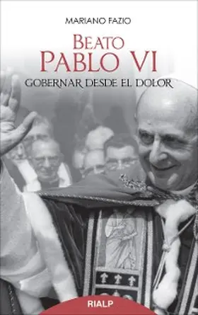 Fazio Fernández |  Beato Pablo VI. Gobernar desde el dolor | eBook | Sack Fachmedien