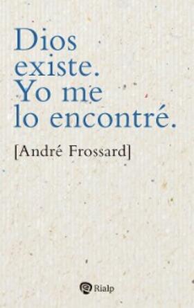 Frossard |  Dios existe. Yo me lo encontré | eBook | Sack Fachmedien
