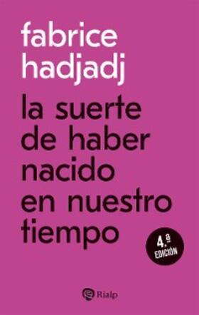 Hadjadj |  La suerte de haber nacido en nuestro tiempo | eBook | Sack Fachmedien