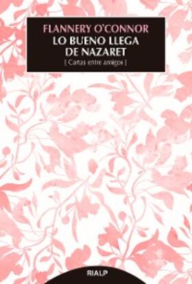 O'Connor |  Lo bueno llega de Nazaret | eBook | Sack Fachmedien